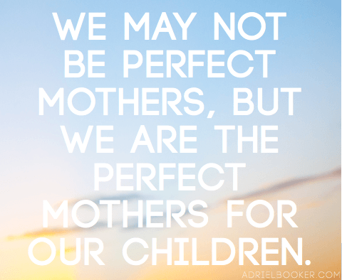 We-may-not-be-perfect-mothers-but-we-are-the-perfect-mothers-for-our-children.